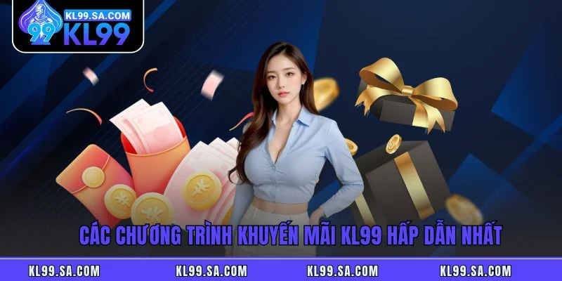 Khuyến Mãi KL99 - Ưu Đãi Khủng, Cơ Hội Thắng Lớn Ngập Tràn