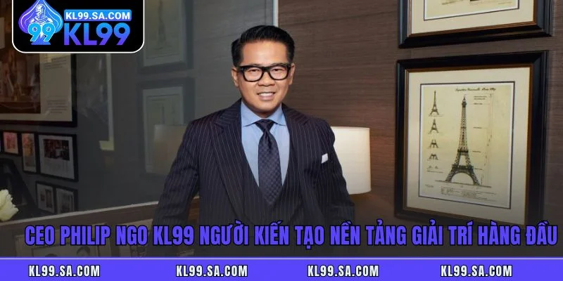 CEO Philip Ngo KL99 - Người Lãnh Đạo Tài Ba Tại Nhà Cái KL99 CEO Philip Ngo KL99 - Người Lãnh Đạo Tài Ba Tại Nhà Cái KL99