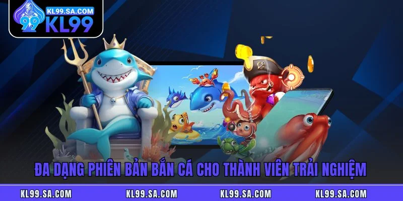 Bắn Cá KL99 - Sảnh Game Săn Thưởng Đỉnh Cao Nhất Tại KL99