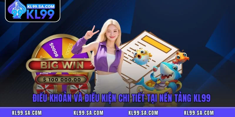 Điều Khoản Và Điều Kiện - Quy Định Cần Biết Tại Nhà Cái KL99