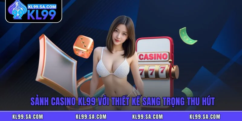 Casino KL99 - Sảnh Cược Trực Tuyến Đẳng Cấp Quốc Tế Casino KL99 - Sảnh Cược Trực Tuyến Đẳng Cấp Quốc Tế